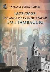 1873-2023: 150 ANOS DE EVANGELIZAÇÃO EM ITAMBACURI - Wallace Gomes Moraes