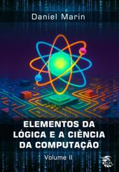ELEMENTOS DA LÓGICA E A CIÊNCIA DA COMPUTAÇÃO: VOLUME II - Daniel Marin